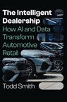 The Intelligent Dealership - Todd Smith - 9781662965593