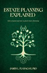 Estate Planning Explained - James L. Flanagan - 9781662965852