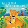 Wild or Tame, I Love You the Same - Lcsw Kailynn Klepfer - 9781662965920