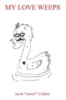 My Love Weeps - Jacob "astrus" Caldera - 9781662970870