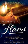 Fan It Into Flame: Forged in Fire Fueled by Love - Kevin L. Zadai - 9781663101884