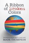 A Ribbon of Broken Colors - THOMPSON,  Mark - 9781663220004