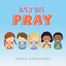 Let Us Pray - Maria Hernandez - 9781664199262