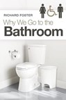Why We Go to the Bathroom - FOSTER,  Richard - 9781664216419