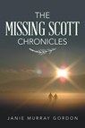 The Missing Scott Chronicles - Janie Murray Gordon - 9781664239975