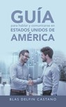 Guia Para Hablar Y Comunicarse En Estados Unidos De America - Blas Delfin Castano - 9781664250642