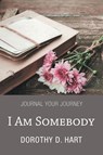 I Am Somebody - Dorothy D Hart - 9781664277397