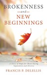 Delellis, F: Brokenness and New Beginnings - Francis P. Delellis - 9781664297883