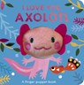 I Love You, Axolotl: A Finger Puppet Book - Danielle McLean - 9781664351776