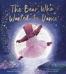 The Bear Who Wanted to Dance - Stephanie Stansbie - 9781664390607