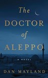 The Doctor of Aleppo - MAYLAND,  Dan - 9781665088015