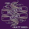The Secrets of Story: Innovative Tools for Perfecting Your Fiction and Captivating Readers -  - 9781665147736