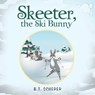 Skeeter, the Ski Bunny - B T Scherer - 9781665550895