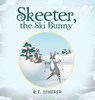 Skeeter, the Ski Bunny - B T Scherer - 9781665550918
