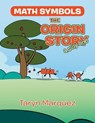 Math Symbols The Origin Story: (a silly one) - Taryn Marquez - 9781665763103