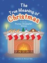 The True Meaning of Christmas - Thomas Christopher Grimm - 9781665765008