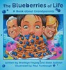 The Blueberries of Life: A Book about Grandparents - Brooklyn Freytag - 9781665766647