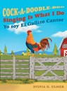 Cock-a-Doodle-Doo Singing Is What I Do - Sylvia G. Ulmer - 9781665770767