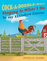 Cock-a-Doodle-Doo Singing Is What I Do - Sylvia G. Ulmer - 9781665770774