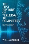 The Lost History of "Talking to Computers" - William Meisel - 9781665773133
