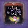 How Ari Got Her Cape - Madeline Lee ; Kristen Lo Sicco MD - 9781665787222