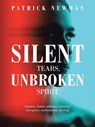 Silent Tears, Unbroken Spirit - Patrick Newman - 9781665787277