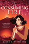 A Consuming Fire - Laura E. Weymouth - 9781665902717