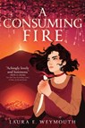 A Consuming Fire - Laura E. Weymouth - 9781665902724