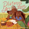 Platanos Are Love - Alyssa Reynoso-Morris - 9781665902731