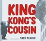 King Kong's Cousin - Mark Teague - 9781665912310