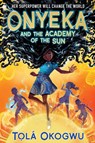 ONYEKA & THE ACADEMY OF THE SU - Tolá Okogwu - 9781665912617