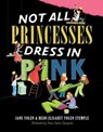 Not All Princesses Dress in Pink - Jane Yolen ; Heidi E. Y. Stemple - 9781665913010