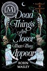 Dead Things Are Closer Than They Appear - WASLEY,  Robin - 9781665914604