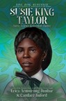 Susie King Taylor: Nurse, Teacher & Freedom Fighter - Erica Armstrong Dunbar - 9781665919937