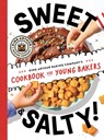 Sweet & Salty!: King Arthur Baking Company's Cookbook for Young Bakers - King Arthur Baking Company - 9781665930666