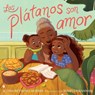 Los Plátanos Son Amor (Plátanos Are Love) - Alyssa Reynoso-Morris - 9781665946865