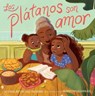 Los plátanos son amor (Plátanos Are Love) - Alyssa Reynoso-Morris - 9781665946872