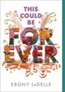 This Could Be Forever - Ebony Ladelle - 9781665948685