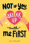 Not If You Break Up with Me First - G. F. Miller - 9781665950015