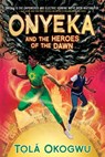 Onyeka and the Heroes of the Dawn - Tolá Okogwu - 9781665952453
