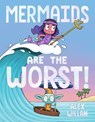 Mermaids Are the Worst! - Alex Willan - 9781665962605