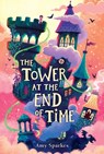 The Tower at the End of Time - Amy Sparkes - 9781665971898