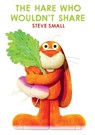 The Hare Who Wouldn't Share - Steve Small - 9781665972932