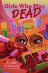 Girls Who Play Dead - Joelle Wellington - 9781665974448