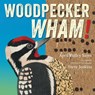 Woodpecker Wham! - April Pulley Sayre - 9781665980531