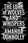 The Lure of Wolves and Whispers - Amanda Connolly - 9781665989510