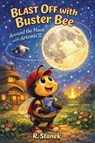 Blast Off With Buster Bee Around the Moon with Artemis II - R. Stanek - 9781666001723