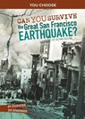 Can You Survive the Great San Francisco Earthquake?: An Interactive History Adventure - Ailynn Collins - 9781666323573