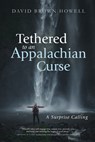 Tethered to an Appalachian Curse - David Brown Howell - 9781666703979