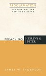 Preaching Hebrews and 1 Peter - James W Thompson - 9781666705300